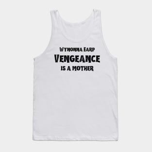 Wynonna Earp Vengeance is a mother | Wynonna Earp Vengeance Movie Fan White T-Shirt Design Tank Top